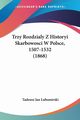 Trzy Rozdzialy Z Historyi Skarbowosci W Polsce, 1507-1532 (1868), Jan Lubomirski Tadeusz