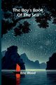 The Boy'S Book Of The Sea, Wood Eric