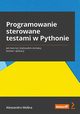 Programowanie sterowane testami w Pythonie. Jak tworzy skalowalne zestawy testw i aplikacji, Alessandro Molina