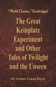 The Great Keinplatz Experiment and Other Tales of Twilight and the Unseen (World Classics, Unabridged), Doyle Sir Arthur Conan