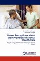 Nurses Perceptions about Their Provision of Mental Health Care, Chorwe-Sungani Genesis