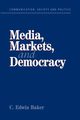 Media, Markets, and Democracy, Baker C. Edwin