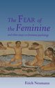 The Fear of the Feminine, Neumann Erich
