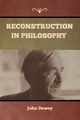 Reconstruction in Philosophy, Dewey John