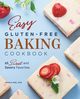 Easy Gluten-Free Baking Cookbook, Kirk Jessica