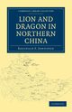 Lion and Dragon in Northern China, Johnston Reginald F.