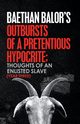 Outbursts of a Pretentious Hypocrite; Thoughts of an Enlisted Slave (Year Three), Balor Baethan