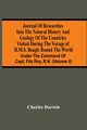 Journal Of Researches Into The Natural History And Geology Of The Countries Visited During The Voyage Of H.M.S. Beagle Round The World, Darwin Charles