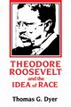 Theodore Roosevelt and the Idea of Race, Dyer Thomas G.