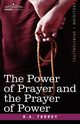 The Power of Prayer and the Prayer of Power, Torrey R. a.