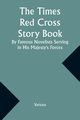The Times Red Cross Story Book By Famous Novelists Serving in His Majesty's Forces, Various