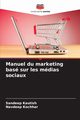 Manuel du marketing bas sur les mdias sociaux, Kautish Sandeep