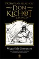 Przemylny szlachcic don Kichot z Manczy, Saavedra Miguel de Cervantes