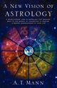 A New Vision of Astrology, Mann A. T.