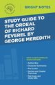 Study Guide to The Ordeal of Richard Feverel by George Meredith, Intelligent Education