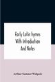 Early Latin Hymns With Introduction And Notes, Sumner Walpole Arthur
