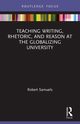 Teaching Writing, Rhetoric, and Reason at the Globalizing University, Samuels Robert