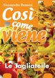 Cos? come viene - LE TAGLIATELLE, Benassi Alessandra