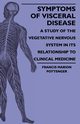 Symptoms Of Visceral Disease - A Study Of The Vegetative Nervous System In Its Relationship To Clinical Medicine, Pottenger Francis Marion