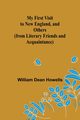 My First Visit to New England, and Others (from Literary Friends and Acquaintance), Dean Howells William