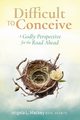 Difficult to Conceive, Mackey BSN MABTS Angela L.