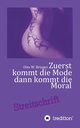 Zuerst kommt die Mode und dann kommt die Moral, Bringer Otto W.