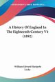 A History Of England In The Eighteenth Century V4 (1892), Lecky William Edward Hartpole