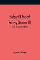 History Of Ancient Pottery (Volume Ii); Greek, Etruscan, And Roman, Birch Samuel