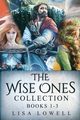 The Wise Ones Collection - Books 1-3, Lowell Lisa