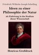 Ideen zu einer Philosophie der Natur (Grodruck), Schelling Friedrich Wilhelm Joseph