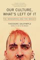 Our Culture, What's Left of It, Dalrymple Theodore