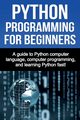 Python Programming for Beginners, Benton Joe