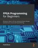 FPGA Programming for Beginners, Bruno Frank