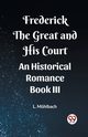 Frederick the Great and His Court An Historical Romance Book III, Muhlbach L.