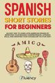 Spanish Short Stories for Beginners, Fluency Just