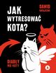 Jak wytresowa kota? Diaby nie koty, Ratajczak Dawid