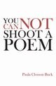 You Cannot Shoot a Poem, Buck Paula Closson