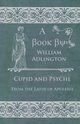 Cupid and Psyche - From the Latin of Apuleius, Adlington William