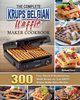 The Complete KRUPS Belgian Waffle Maker Cookbook, Sims Richard