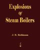 Explosions Of Steam Boilers, J. R. Robinson