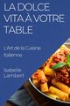 La Dolce Vita ? Votre Table, Lambert Isabelle