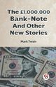 The ?1,000,000 Bank-Note And Other New Stories, TWAIN MARK
