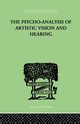 The Psycho-Analysis Of Artistic Vision And Hearing, Ehrenzweig Anton