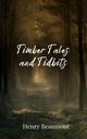 Timber Tales and Tidbits, Beaumont Henry