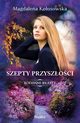 Szepty przyszoci Rodzinne sekrety 3, Koosowska Magdalena