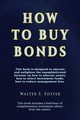 How to Buy Bonds, Foster Walter  S.
