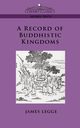 A Record of Buddhistic Kingdoms, Legge James