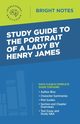 Study Guide to The Portrait of a Lady by Henry James, Intelligent Education