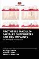 PROTH?SES MAXILLO-FACIALES SUPPORTES PAR DES IMPLANTS, Kumar Manoj