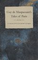 Guy de Maupassant's Tales of Paris - A Collection of Short Stories, Maupassant Guy de